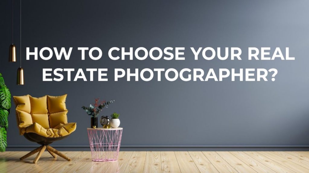 how to choose your real estate photographer