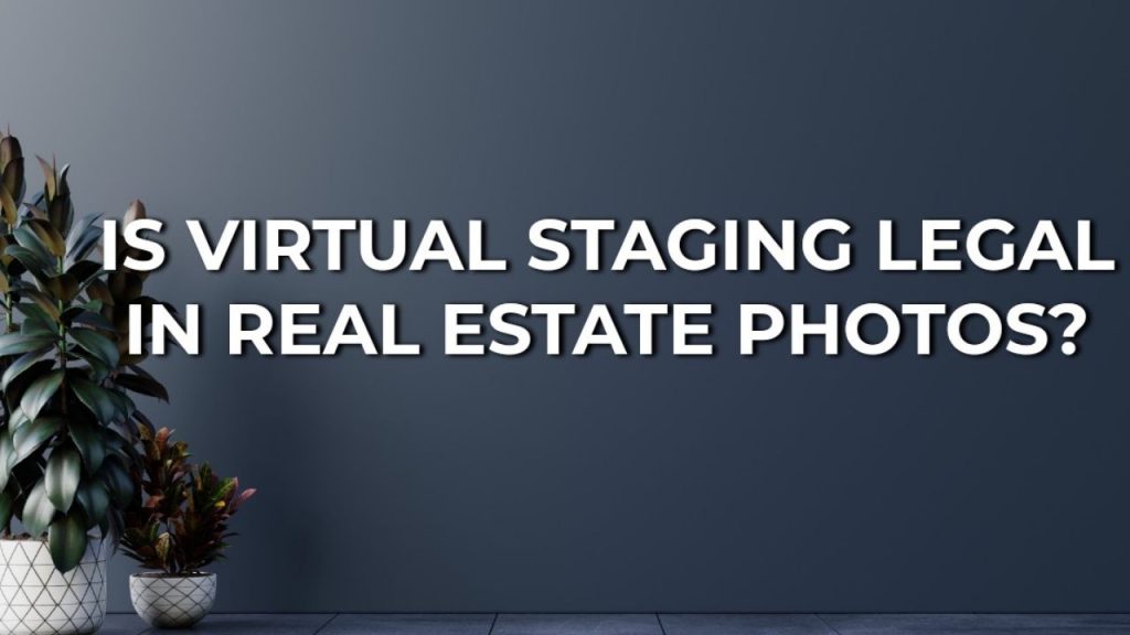 is virtual staging legal in real estate photos