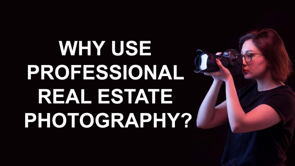 why use professional real estate photography