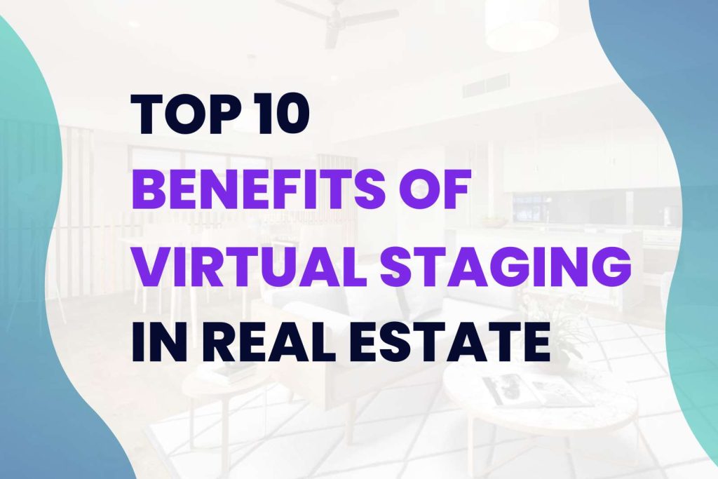 benefits of virtual staging in real estate