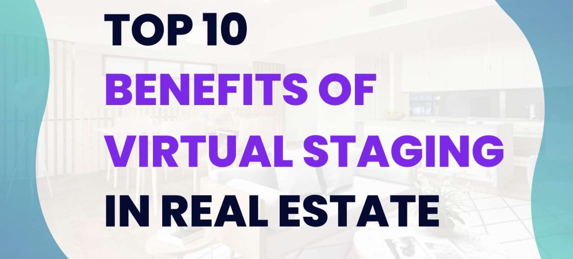 benefits of virtual staging in real estate